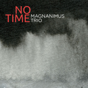 Magnanimus Trio - No Time | Στούντιο Ηχογράφησης Mastering Μουσικές Παραγωγές. Το CUE είναι ένα σύγχρονο και άρτια εξοπλισμένο στούντιο ηχογράφησης και Mastering στη Θεσσαλονίκη.