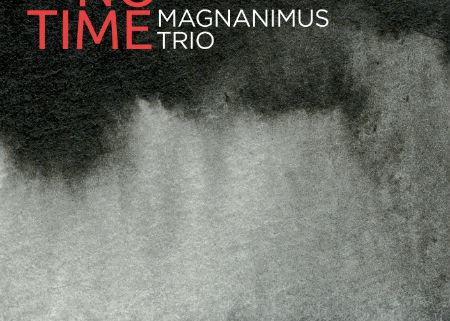 Magnanimus Trio - No Time | Στούντιο Ηχογράφησης Mastering Μουσικές Παραγωγές. Το CUE είναι ένα σύγχρονο και άρτια εξοπλισμένο στούντιο ηχογράφησης και Mastering στη Θεσσαλονίκη.